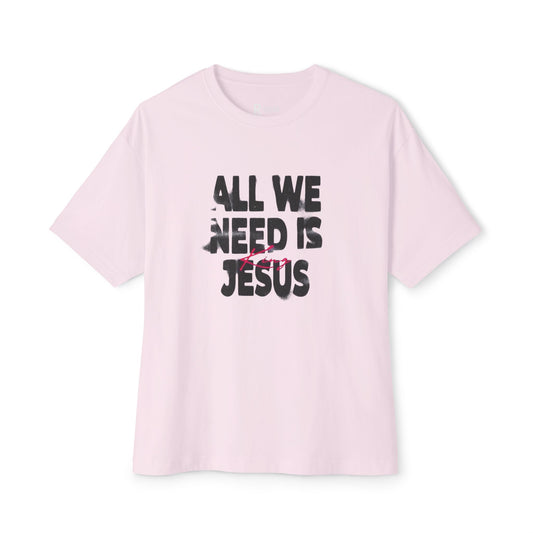 Faith-Inspired Oversized Tee - All We Need is Jesus
